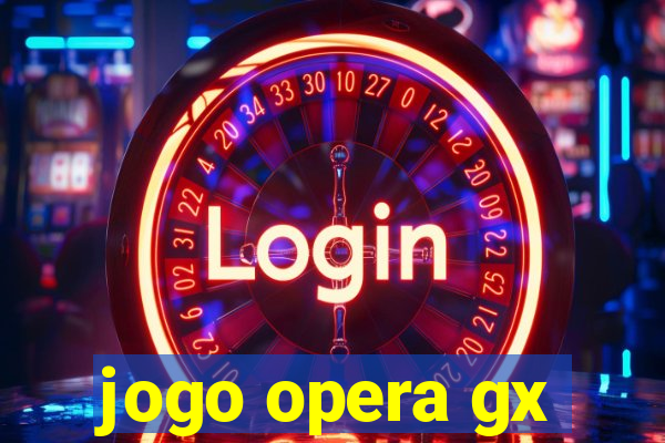 jogo opera gx